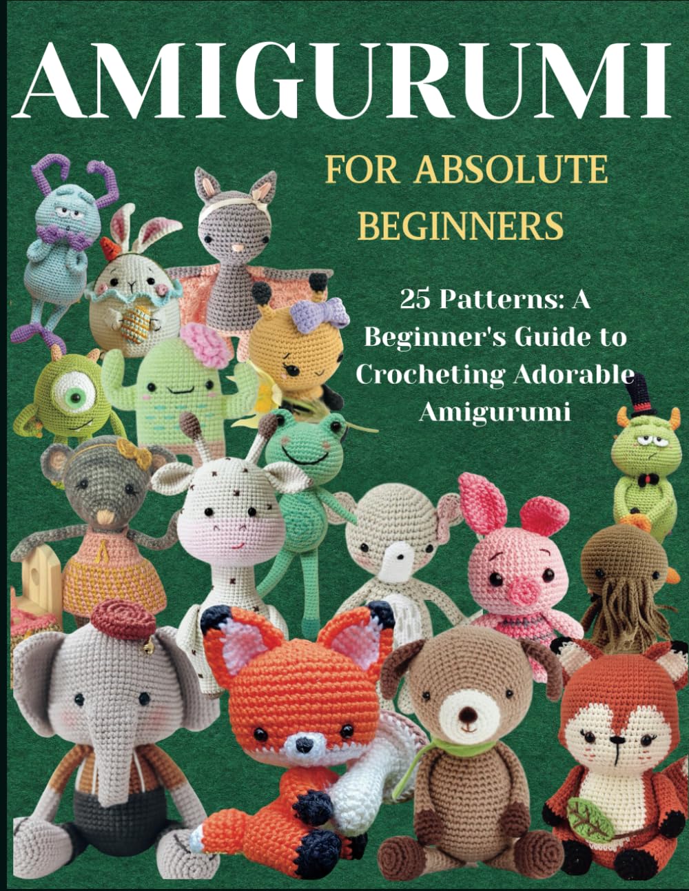 Amigurumi For Absolute Beginners 25 Patterns A Beginners Guide to