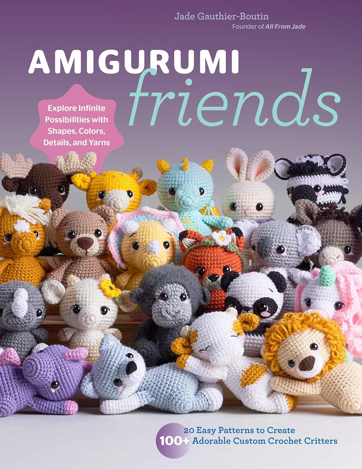 Amigurumi Friends 20 Easy Patterns to Create 100 Adorable Custom