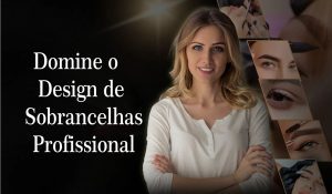 Domine o Design de Sobrancelhas Profissional