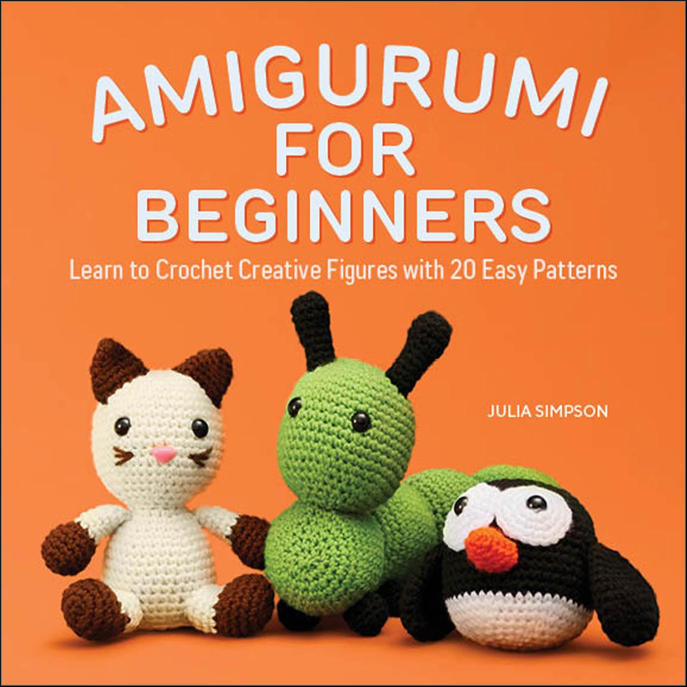 Amigurumi for Beginners Learn to Crochet Creative Figures with 20