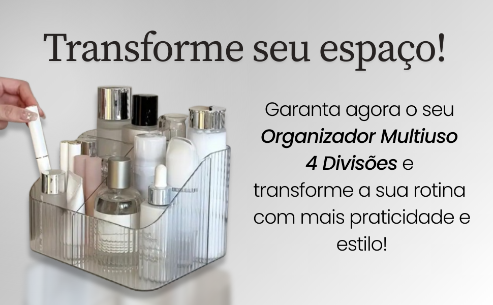 Transforme seu espaço; Sua rotina com mais praticidade e estilo